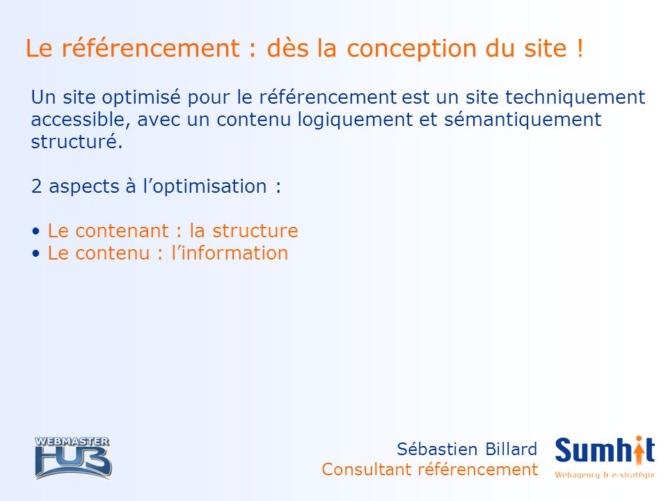 Sébastien Billard Consultant référencement Le référencement : dès la conception du site .