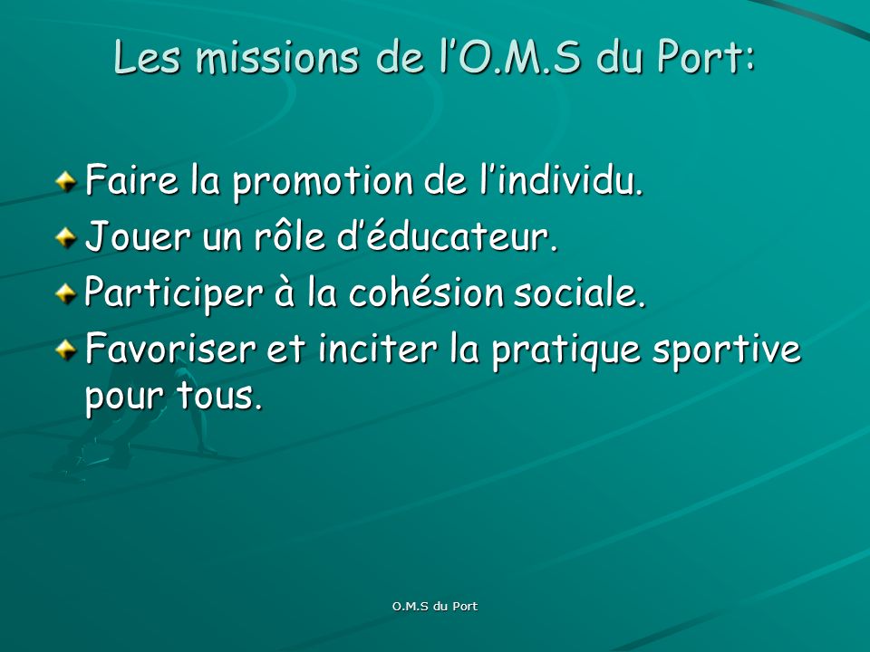 O.M.S du Port Les missions de lO.M.S du Port: Faire la promotion de lindividu.