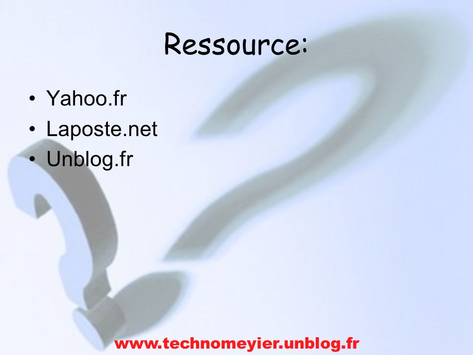 Ressource: Yahoo.fr Laposte.net Unblog.fr