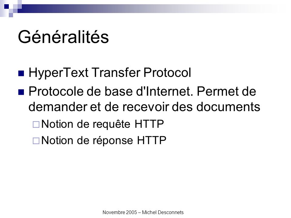 Novembre 2005 – Michel Desconnets Généralités HyperText Transfer Protocol Protocole de base d Internet.