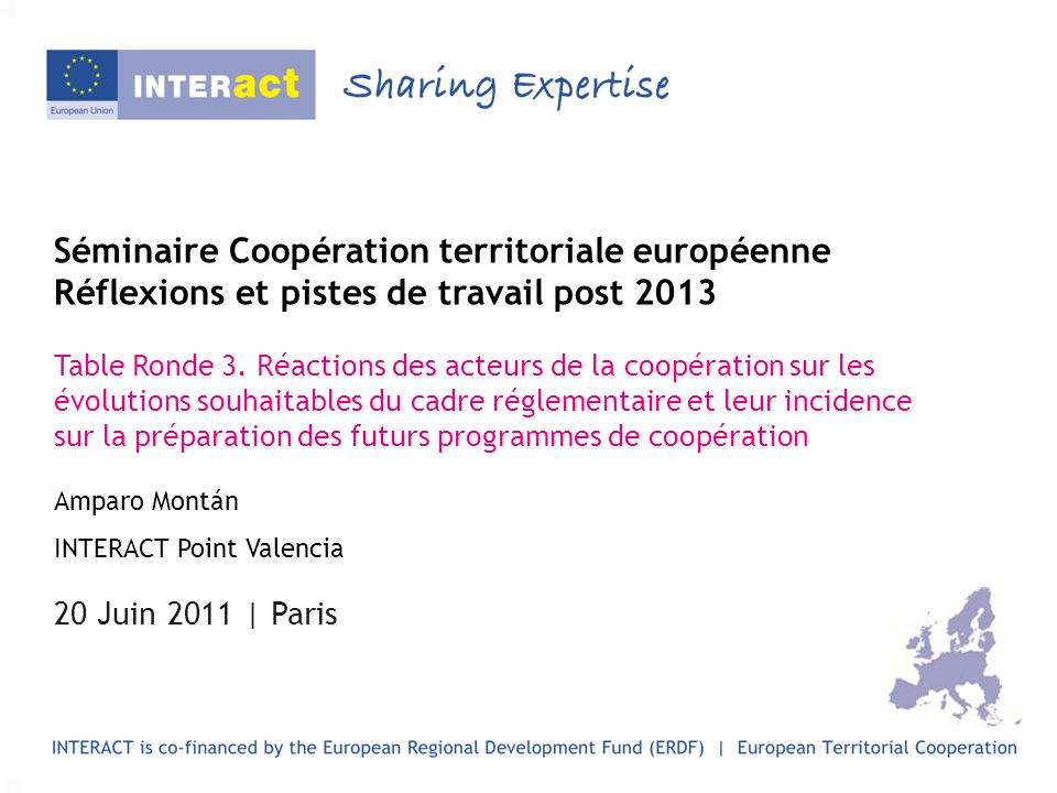 Séminaire Coopération territoriale européenne Réflexions et pistes de travail post 2013 Table Ronde 3.