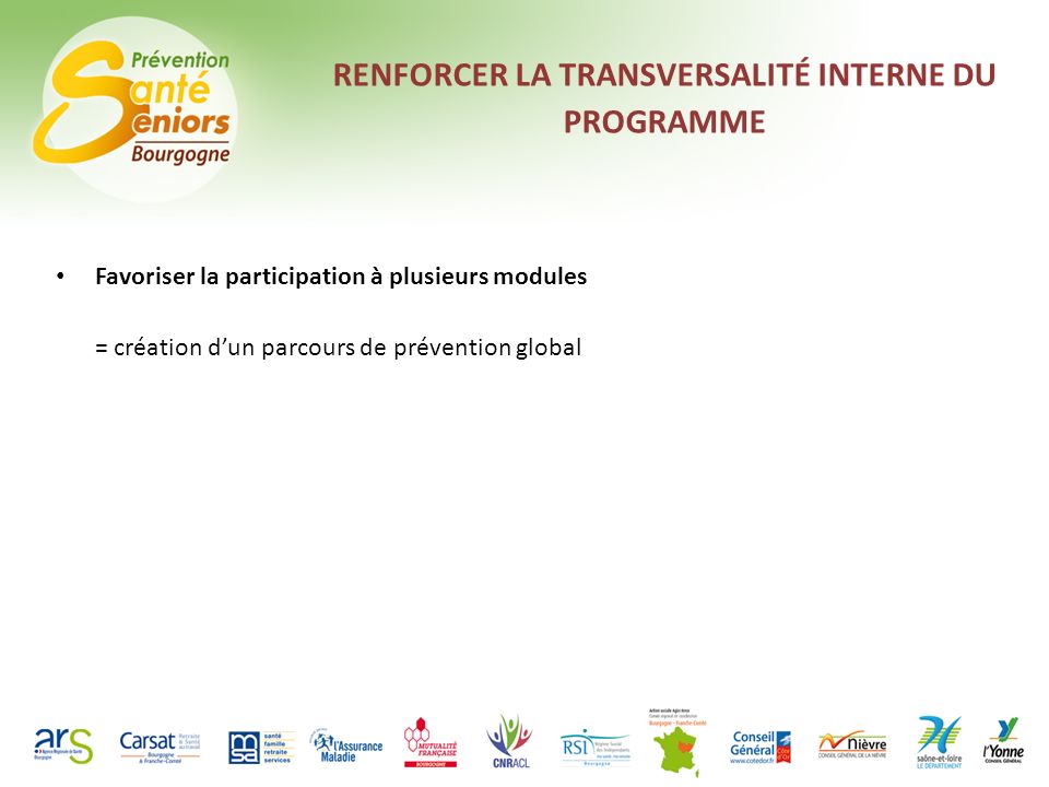 RENFORCER LA TRANSVERSALITÉ INTERNE DU PROGRAMME Favoriser la participation à plusieurs modules = création dun parcours de prévention global