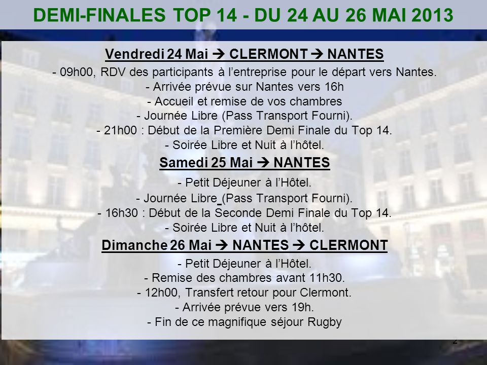 2 Vendredi 24 Mai CLERMONT NANTES - 09h00, RDV des participants à lentreprise pour le départ vers Nantes.