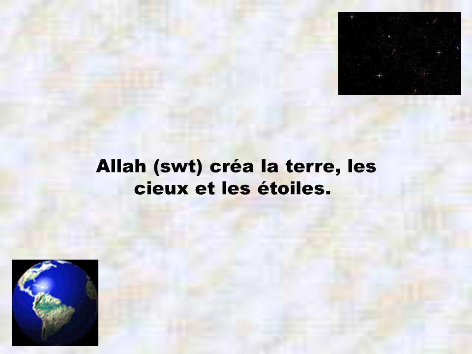 Allah (swt) créa la terre, les cieux et les étoiles.