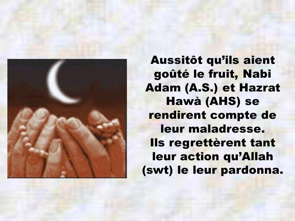 Aussitôt quils aient goûté le fruit, Nabi Adam (A.S.) et Hazrat Hawà (AHS) se rendirent compte de leur maladresse.