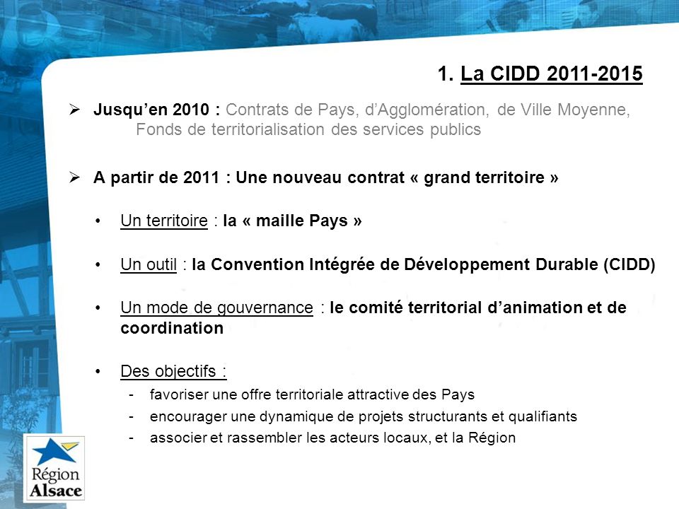 Jusquen 2010 : Contrats de Pays, dAgglomération, de Ville Moyenne, Fonds de territorialisation des services publics A partir de 2011 : Une nouveau contrat « grand territoire » 1.