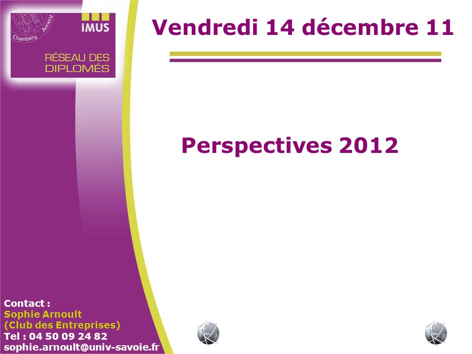 Contact : Sophie Arnoult (Club des Entreprises) Tel : Vendredi 14 décembre 11 Perspectives 2012