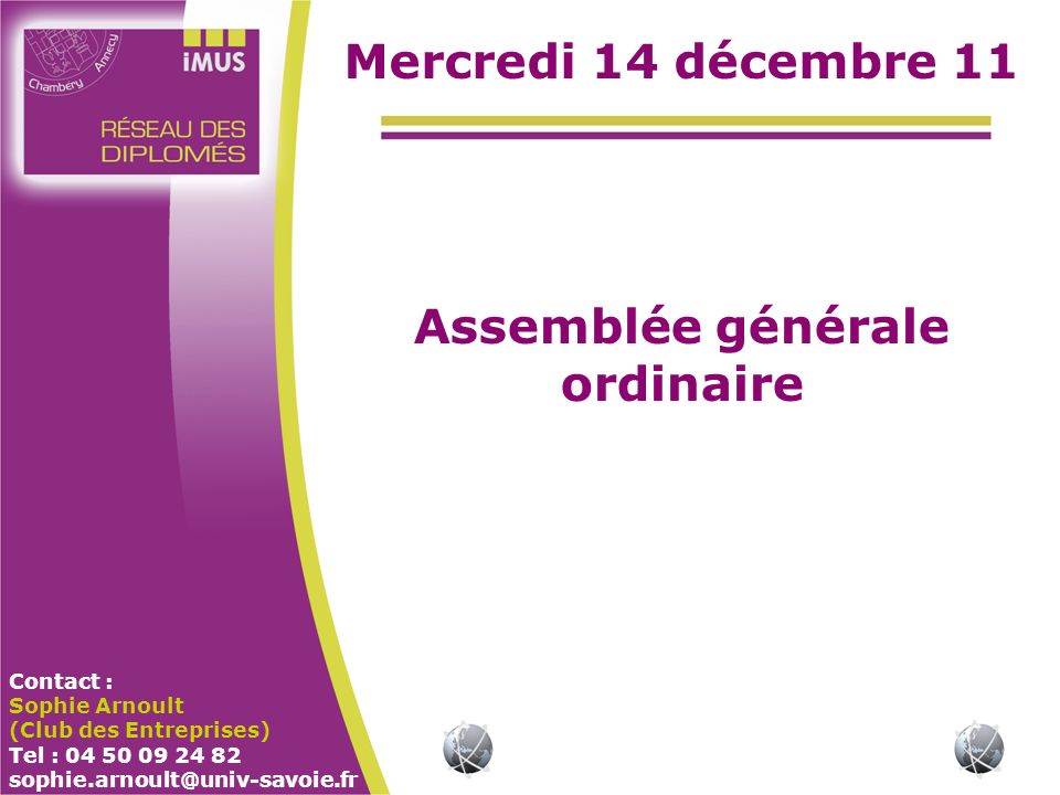 Contact : Sophie Arnoult (Club des Entreprises) Tel : Mercredi 14 décembre 11 Assemblée générale ordinaire