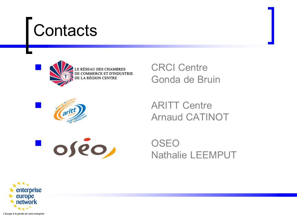 Contacts CRCI Centre Gonda de Bruin ARITT Centre Arnaud CATINOT OSEO Nathalie LEEMPUT