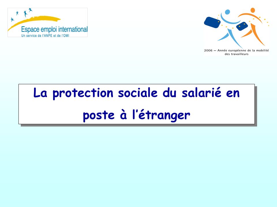La protection sociale du salarié en poste à létranger La protection sociale du salarié en poste à létranger