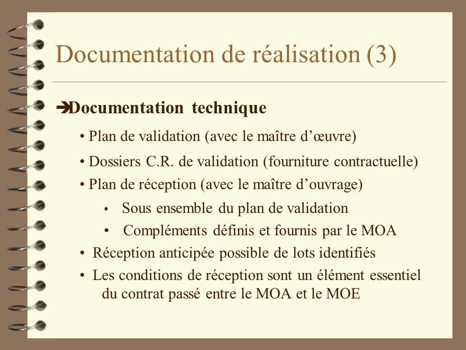Documentation de réalisation (3) è Documentation technique Plan de validation (avec le maître dœuvre) Dossiers C.R.