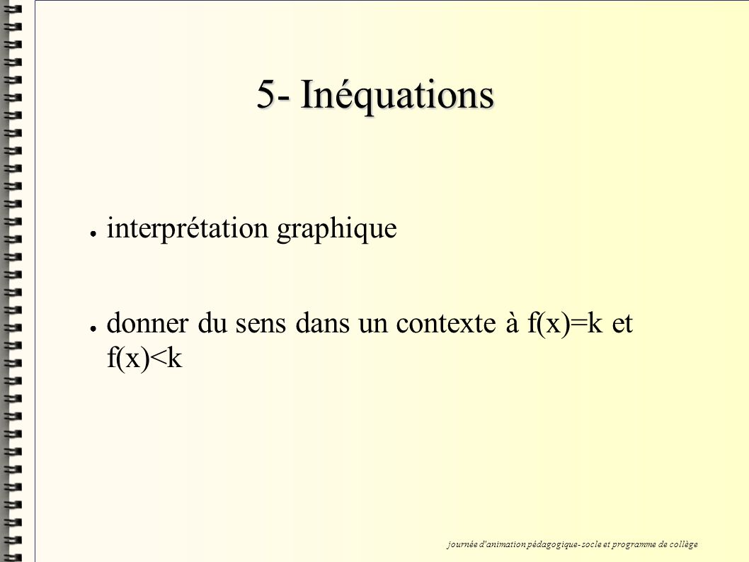 5- Inéquations interprétation graphique donner du sens dans un contexte à f(x)=k et f(x)<k journée d animation pédagogique- socle et programme de collège