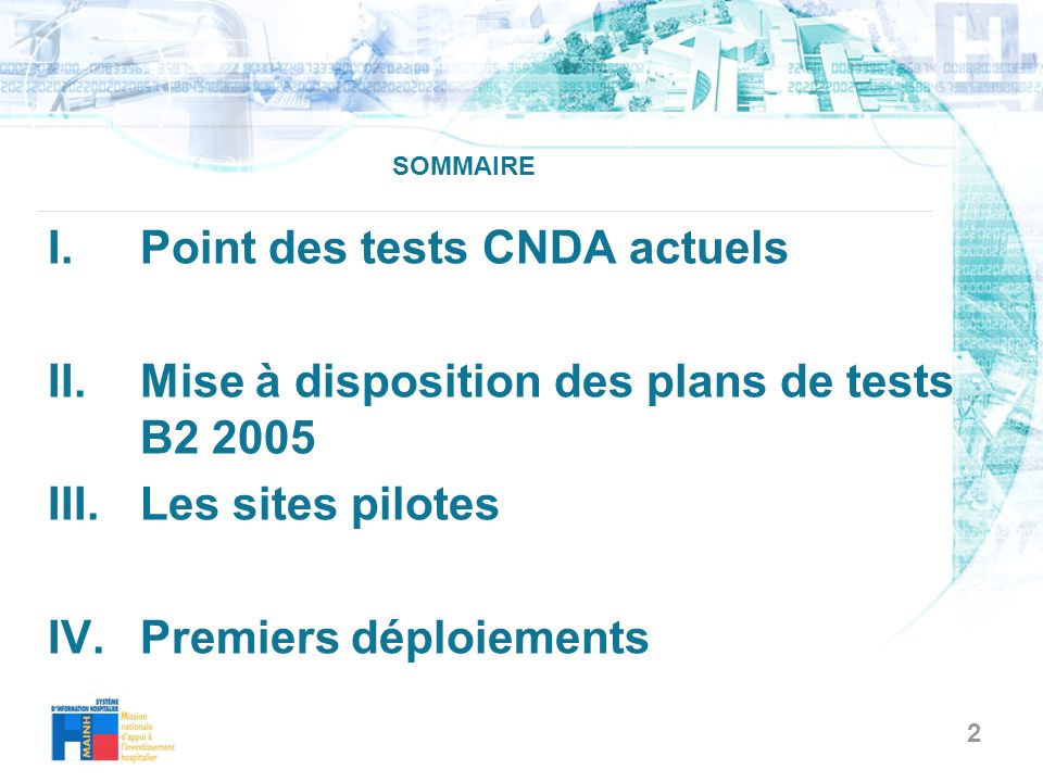 2 SOMMAIRE I.Point des tests CNDA actuels II.Mise à disposition des plans de tests B III.Les sites pilotes IV.Premiers déploiements