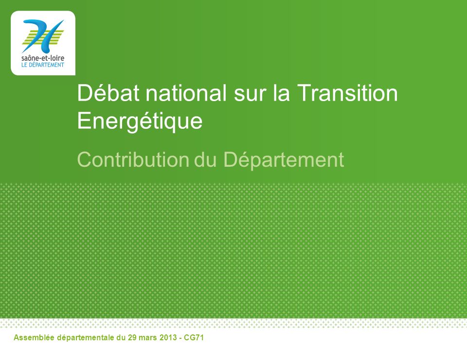Débat national sur la Transition Energétique Contribution du Département Assemblée départementale du 29 mars CG71