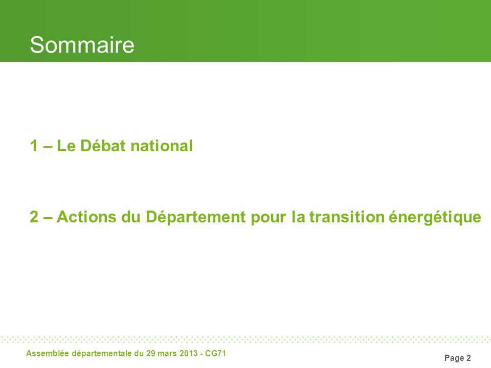 Page 2 Assemblée départementale du 29 mars CG71 Sommaire 1 – Le Débat national 2 – Actions du Département pour la transition énergétique