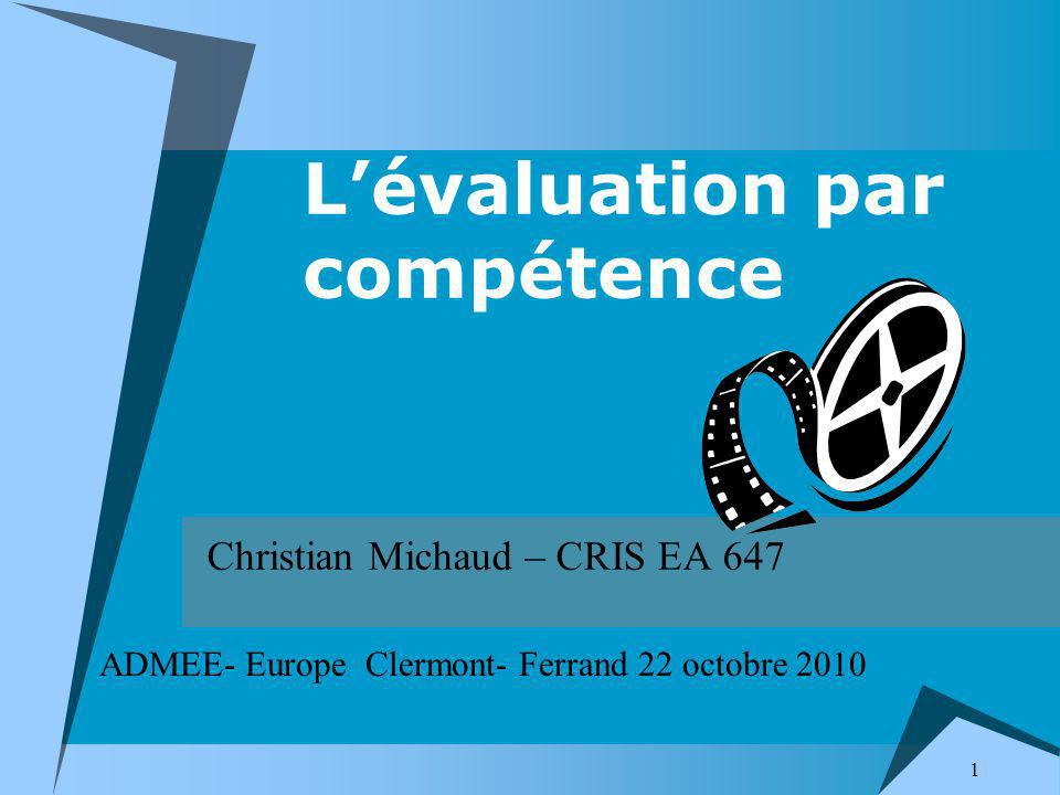 1 Lévaluation par compétence Christian Michaud – CRIS EA 647 ADMEE- Europe Clermont- Ferrand 22 octobre 2010