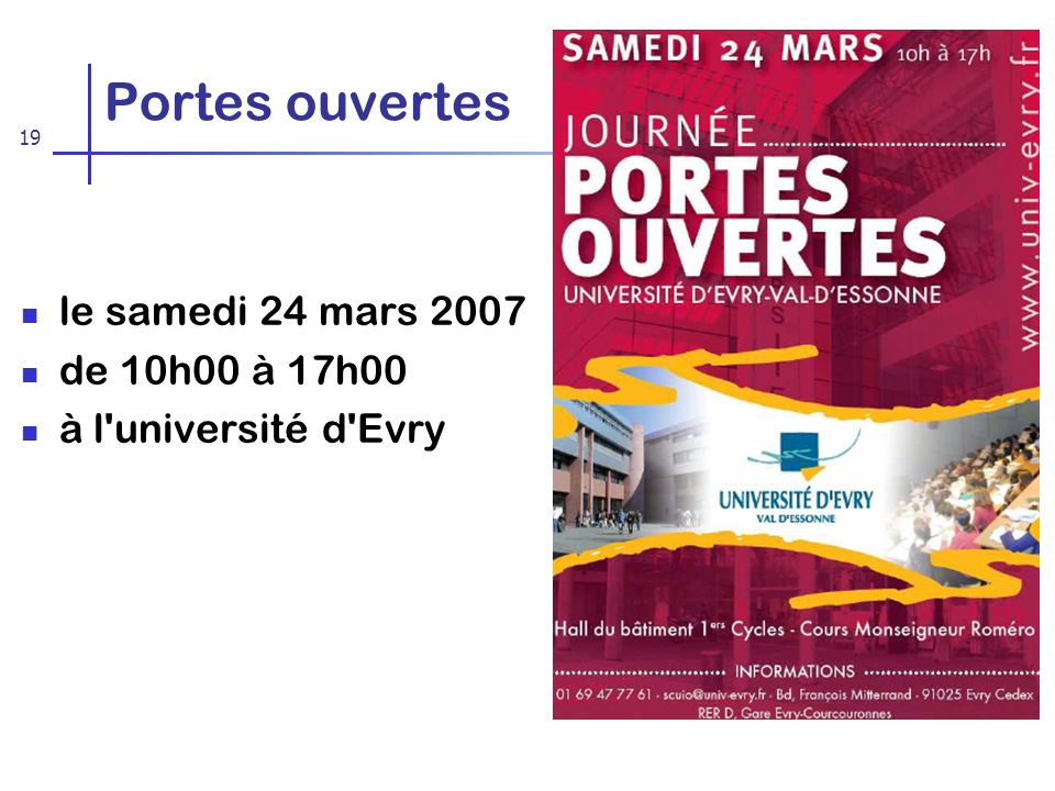 19 Portes ouvertes le samedi 24 mars 2007 de 10h00 à 17h00 à l université d Evry