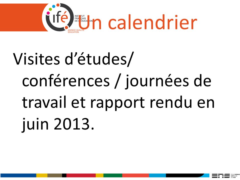 Un calendrier Visites détudes/ conférences / journées de travail et rapport rendu en juin 2013.