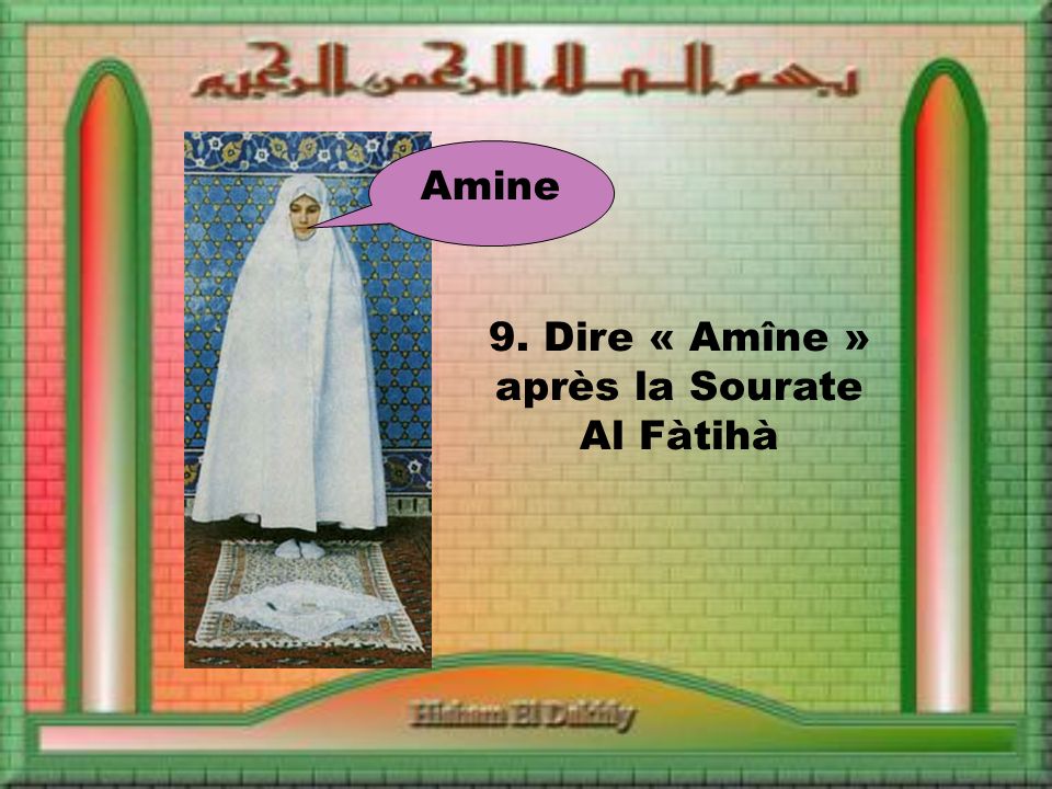 9. Dire « Amîne » après la Sourate Al Fàtihà Amine