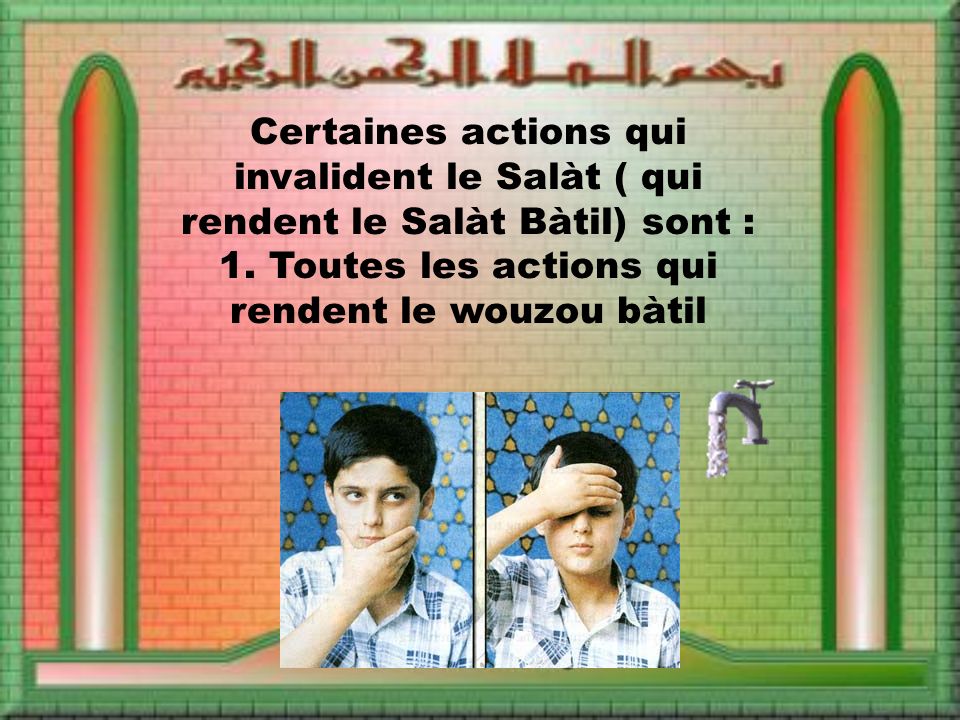 Certaines actions qui invalident le Salàt ( qui rendent le Salàt Bàtil) sont : 1.