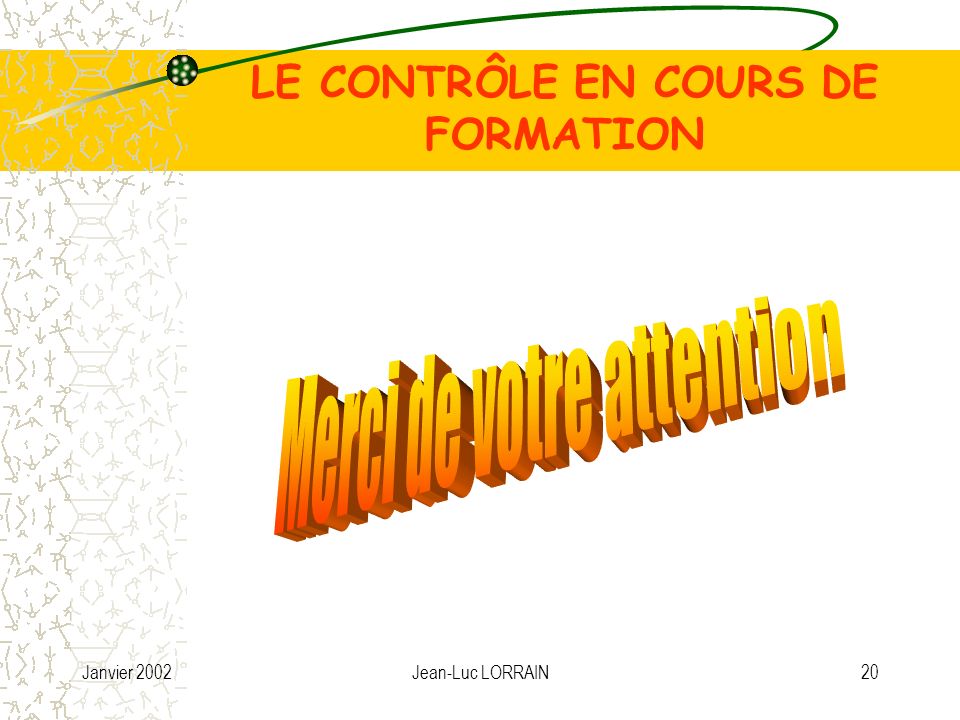 Janvier 2002Jean-Luc LORRAIN20 LE CONTRÔLE EN COURS DE FORMATION