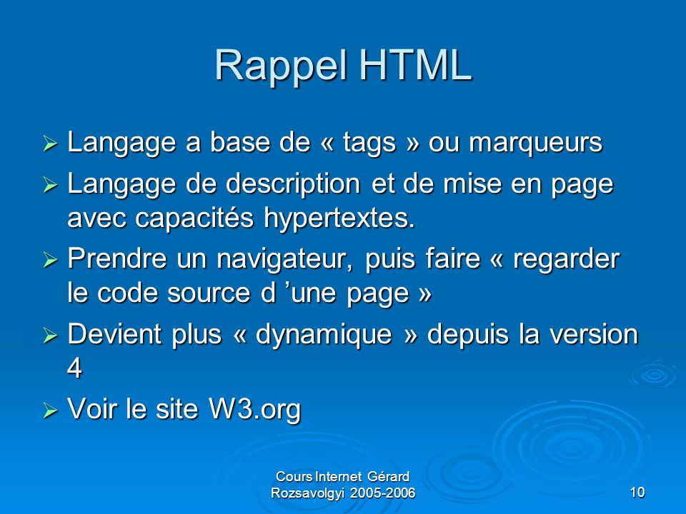 Cours Internet Gérard Rozsavolgyi Rappel HTML Langage a base de « tags » ou marqueurs Langage a base de « tags » ou marqueurs Langage de description et de mise en page avec capacités hypertextes.