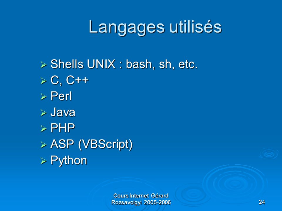 Cours Internet Gérard Rozsavolgyi Langages utilisés Shells UNIX : bash, sh, etc.