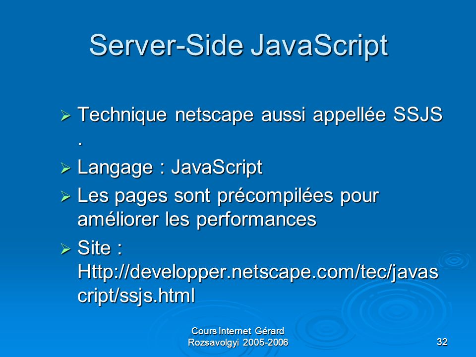 Cours Internet Gérard Rozsavolgyi Server-Side JavaScript Technique netscape aussi appellée SSJS.
