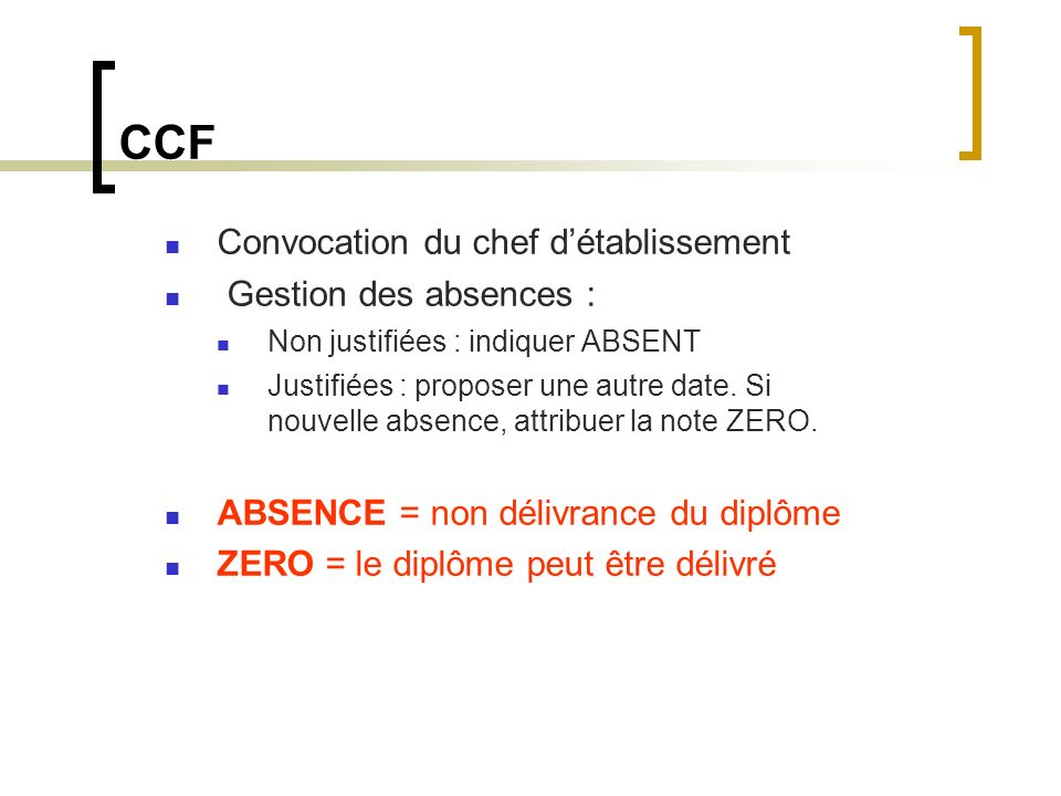 CCF Convocation du chef détablissement Gestion des absences : Non justifiées : indiquer ABSENT Justifiées : proposer une autre date.