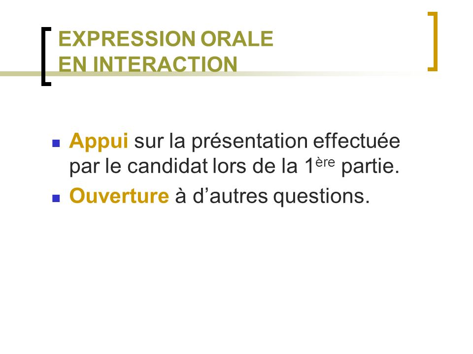 EXPRESSION ORALE EN INTERACTION Appui sur la présentation effectuée par le candidat lors de la 1 ère partie.