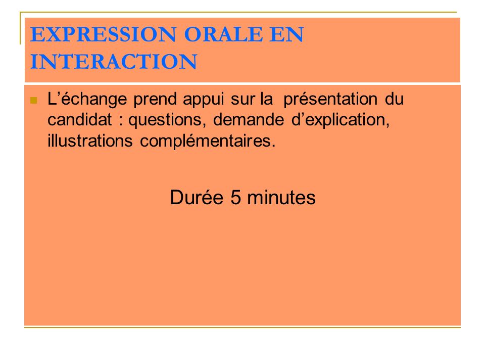 EXPRESSION ORALE EN INTERACTION Léchange prend appui sur la présentation du candidat : questions, demande dexplication, illustrations complémentaires.