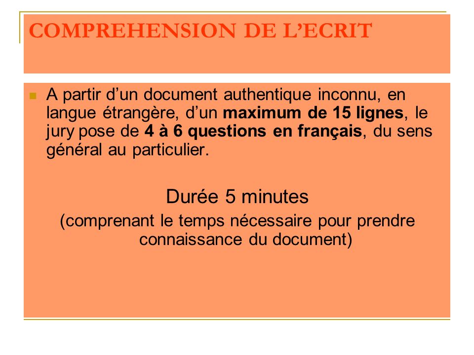 COMPREHENSION DE LECRIT A partir dun document authentique inconnu, en langue étrangère, dun maximum de 15 lignes, le jury pose de 4 à 6 questions en français, du sens général au particulier.