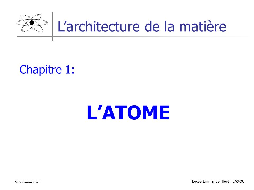 Lycée Emmanuel Héré - LAXOU ATS Génie Civil Larchitecture de la matière Chapitre 1: LATOME