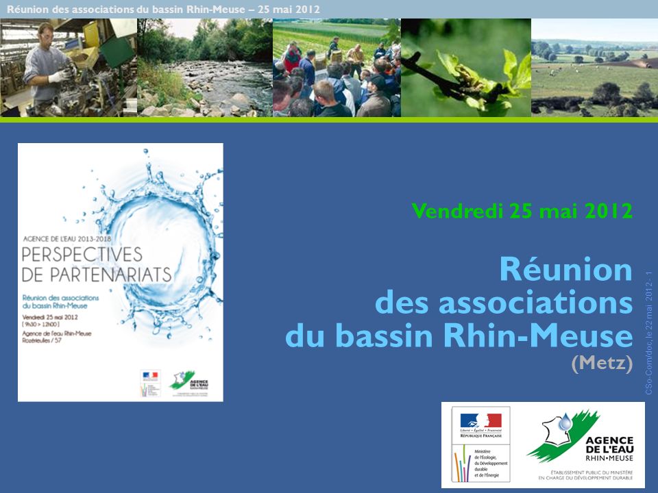 Réunion des associations du bassin Rhin-Meuse – 25 mai 2012 CSo-Com/doc, le 22 mai Vendredi 25 mai 2012 Réunion des associations du bassin Rhin-Meuse (Metz)
