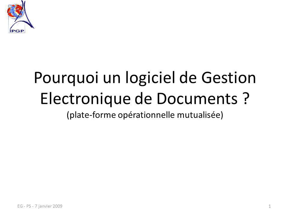 EG - PS - 7 janvier Pourquoi un logiciel de Gestion Electronique de Documents .