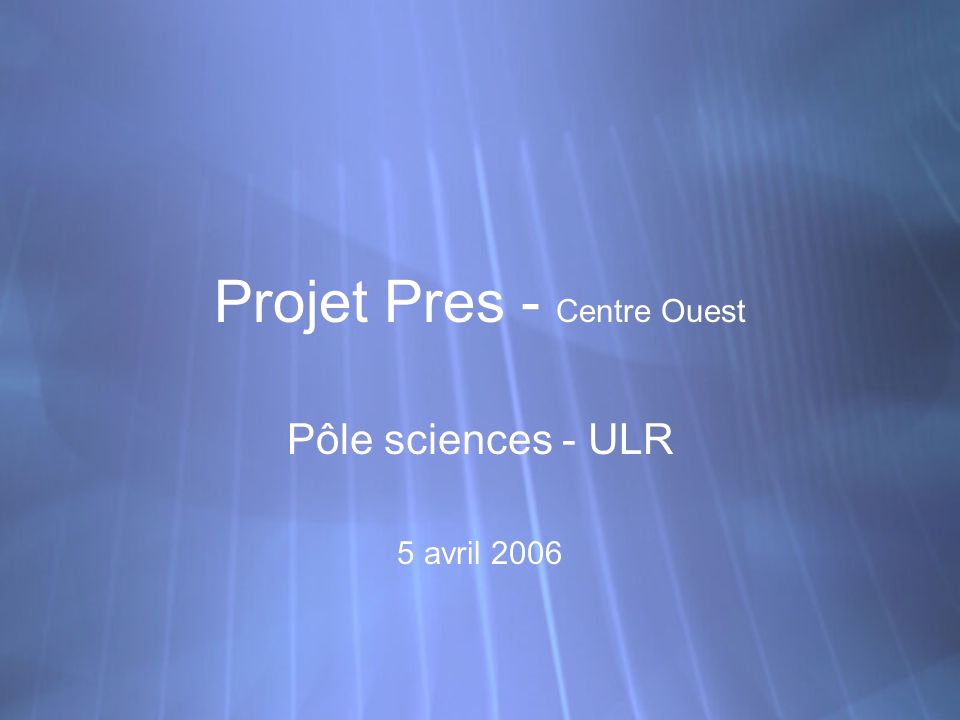 Projet Pres - Centre Ouest Pôle sciences - ULR 5 avril 2006 Pôle sciences - ULR 5 avril 2006