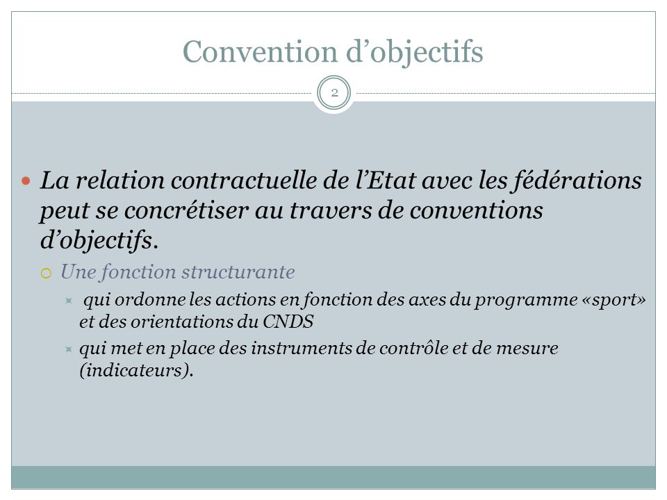Convention dobjectifs La relation contractuelle de lEtat avec les fédérations peut se concrétiser au travers de conventions dobjectifs.