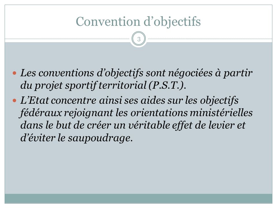 Convention dobjectifs Les conventions dobjectifs sont négociées à partir du projet sportif territorial (P.S.T.).