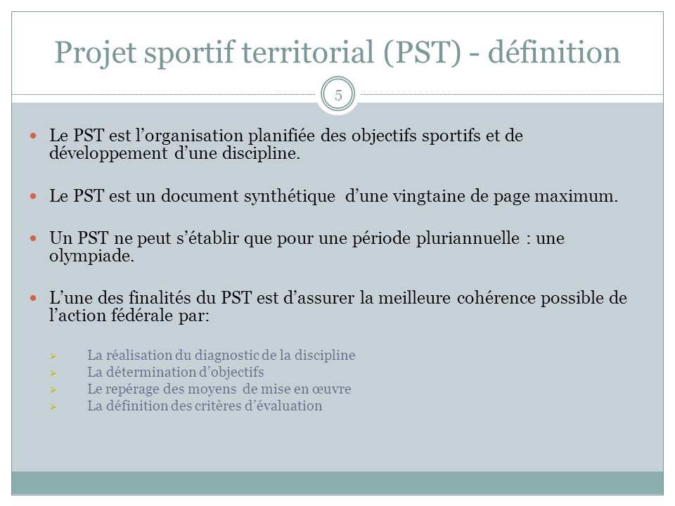 Projet sportif territorial (PST) - définition Le PST est lorganisation planifiée des objectifs sportifs et de développement dune discipline.