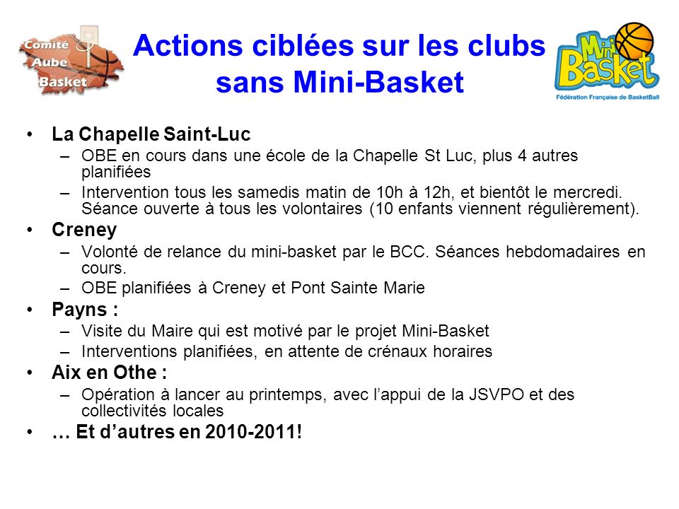 Actions ciblées sur les clubs sans Mini-Basket La Chapelle Saint-Luc –OBE en cours dans une école de la Chapelle St Luc, plus 4 autres planifiées –Intervention tous les samedis matin de 10h à 12h, et bientôt le mercredi.