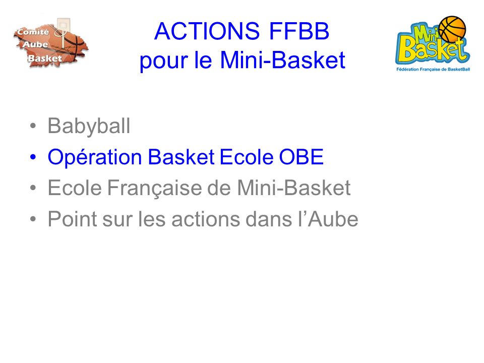 ACTIONS FFBB pour le Mini-Basket Babyball Opération Basket Ecole OBE Ecole Française de Mini-Basket Point sur les actions dans lAube
