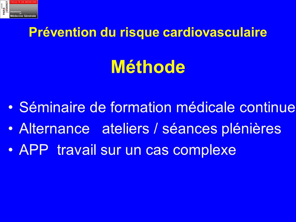Prévention du risque cardiovasculaire Méthode Séminaire de formation médicale continue Alternance ateliers / séances plénières APP travail sur un cas complexe