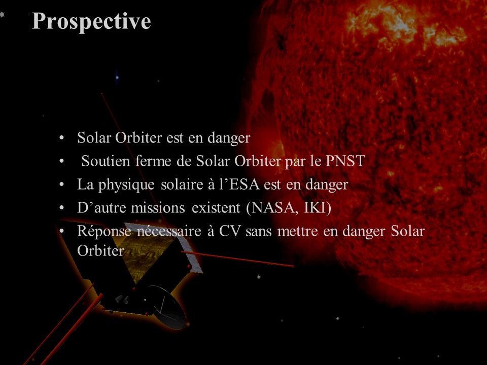 Contexte Septembre 2005 Planck / Herschel ---> Bepi-Colombo / Solar Orbiter Lancement Solo: May 2018 (May Oct 2016).