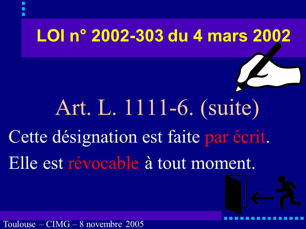 Toulouse – CIMG – 8 novembre 2005 LOI n° du 4 mars 2002 Cette désignation est valable pour la durée de l hospitalisation, à moins que le malade n en dispose autrement.