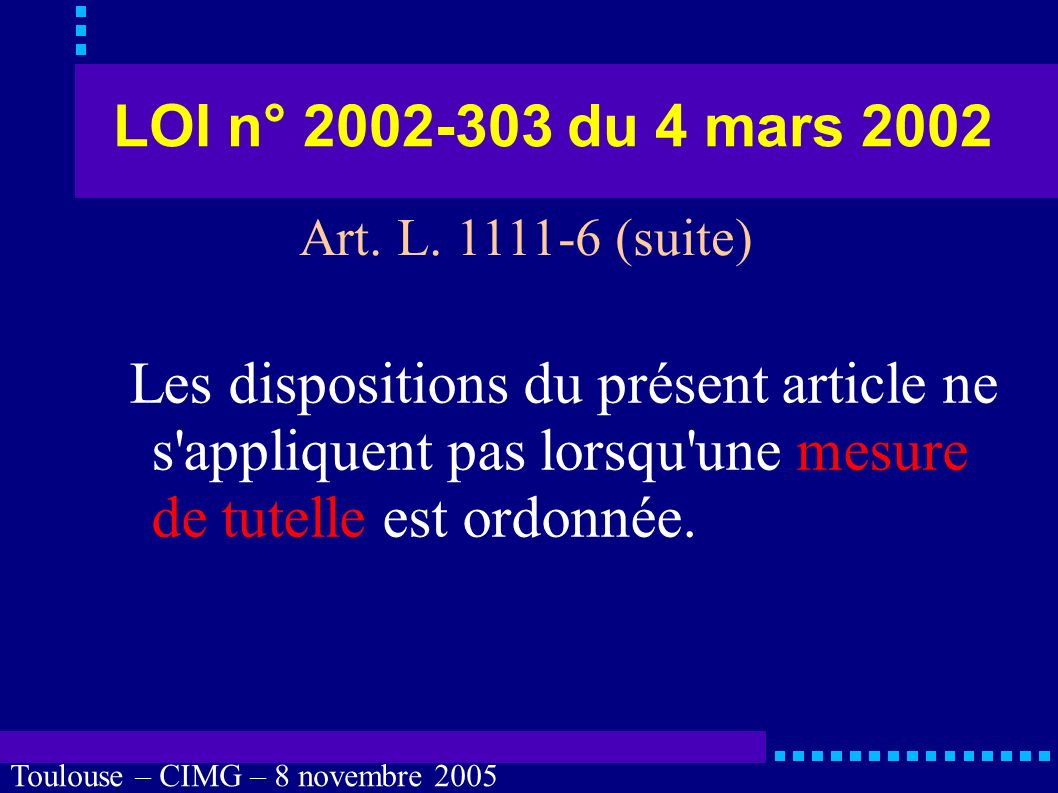 Toulouse – CIMG – 8 novembre 2005 Personne de confiance Contradiction fréquente entre : désignation par écrit et révocation et nécessité d une personne de confiance.