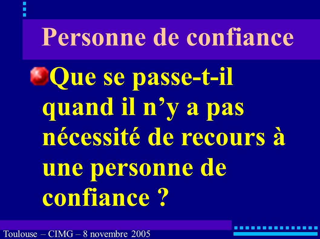 Toulouse – CIMG – 8 novembre 2005 Personne de confiance LOI n° du 4 mars 2002 LOI n° du 22 avril 2005