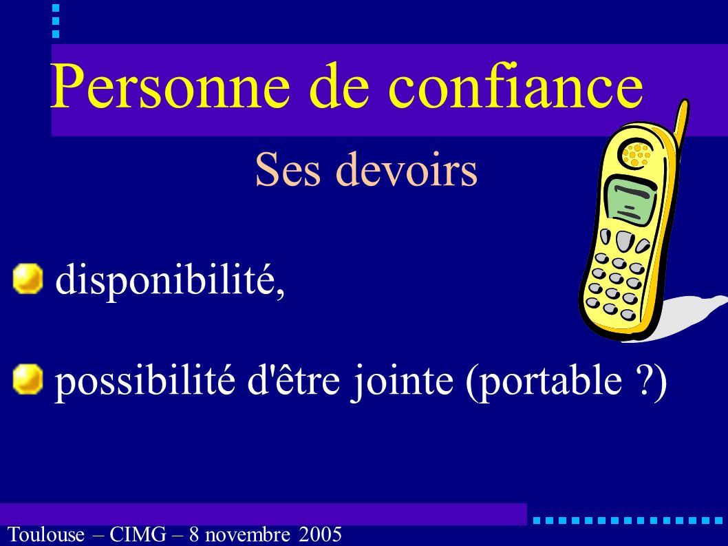 Toulouse – CIMG – 8 novembre 2005 Personne de confiance Quels sont les devoirs de la personne de confiance