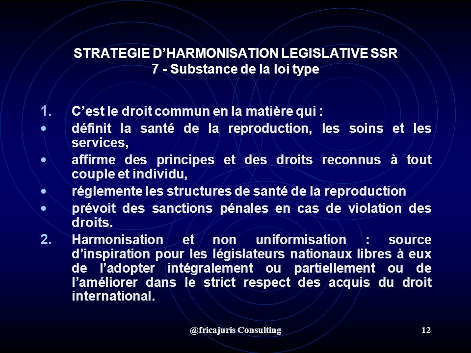 @fricajuris Consulting12 STRATEGIE DHARMONISATION LEGISLATIVE SSR 7 - Substance de la loi type 1.