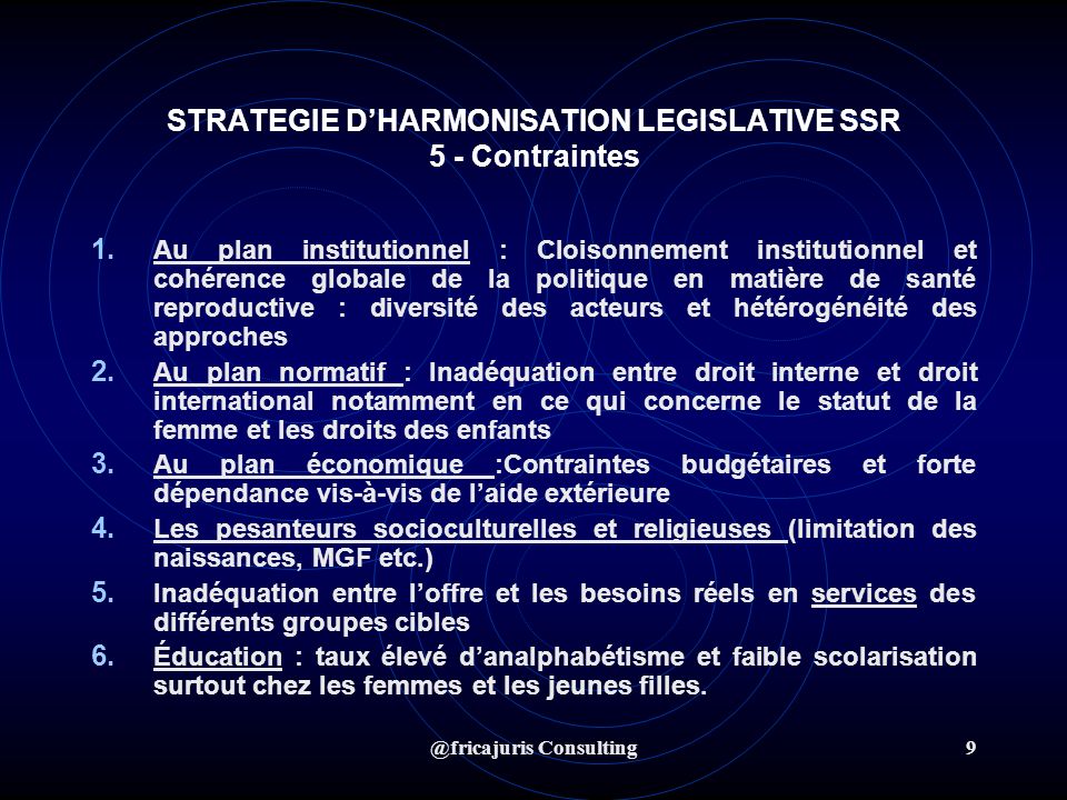 @fricajuris Consulting9 STRATEGIE DHARMONISATION LEGISLATIVE SSR 5 - Contraintes 1.