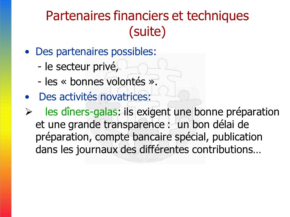 Partenaires financiers et techniques (suite) Des partenaires possibles: - le secteur privé, - les « bonnes volontés ».